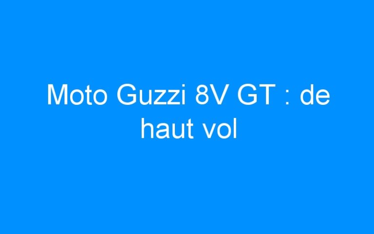 Lire la suite à propos de l’article Moto Guzzi 8V GT : de haut vol