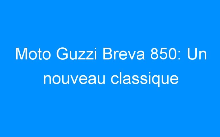 Moto Guzzi Breva 850: Un nouveau classique