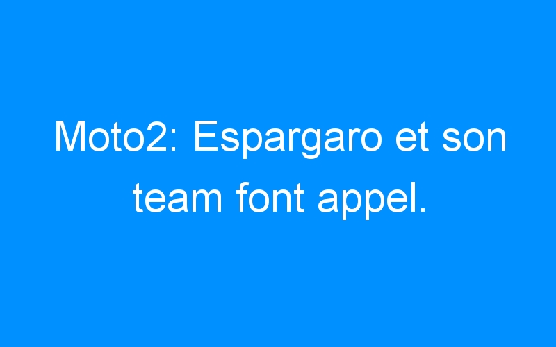 Moto2: Espargaro et son team font appel.