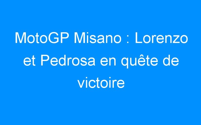 Lire la suite à propos de l’article MotoGP Misano : Lorenzo et Pedrosa en quête de victoire