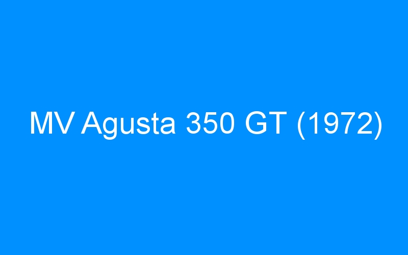 You are currently viewing MV Agusta 350 GT (1972)