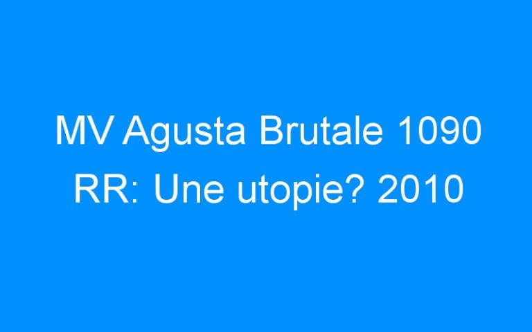MV Agusta Brutale 1090 RR: Une utopie? 2010