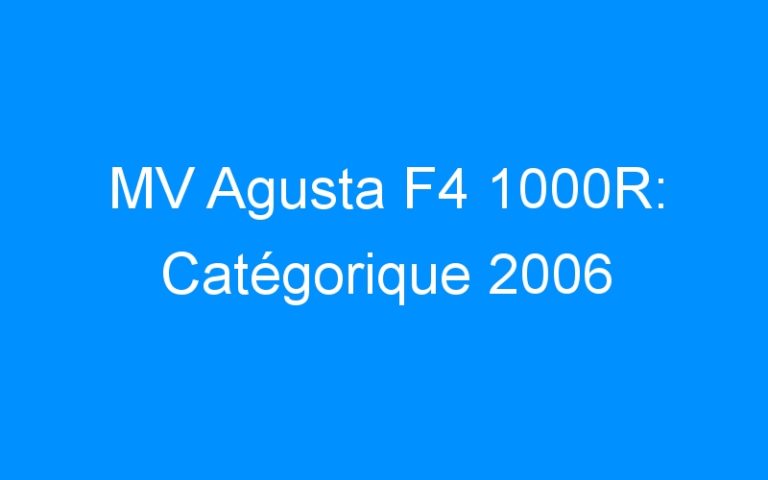 Lire la suite à propos de l’article MV Agusta F4 1000R: Catégorique 2006