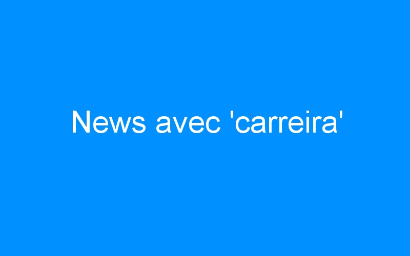 You are currently viewing News avec ‘carreira’