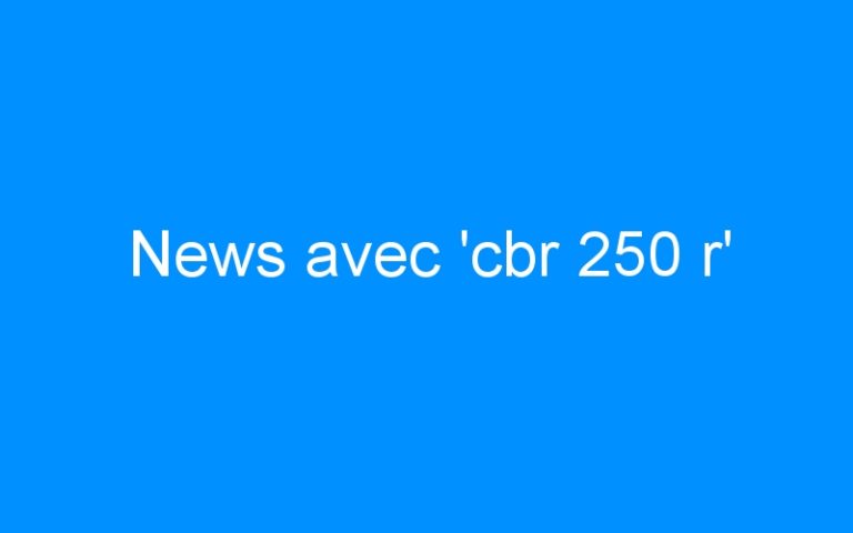 News avec ‘cbr 250 r’