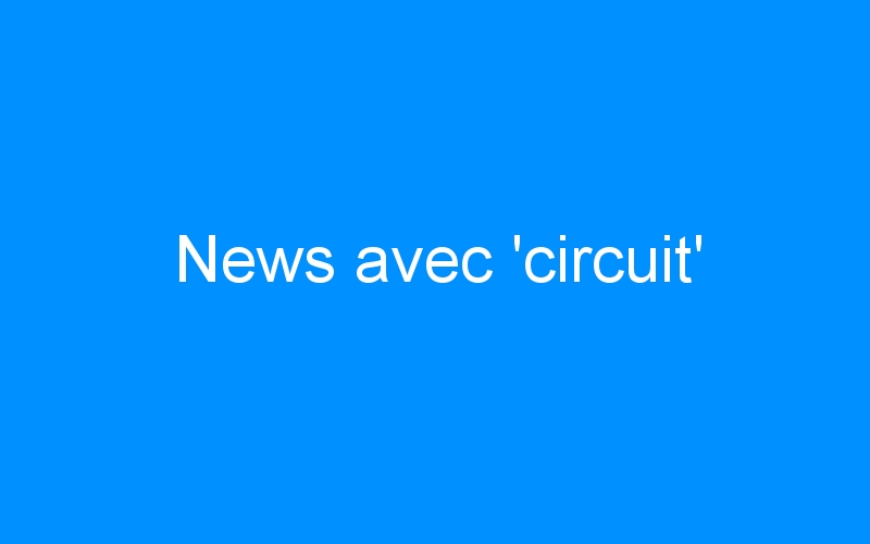 News avec ‘circuit’