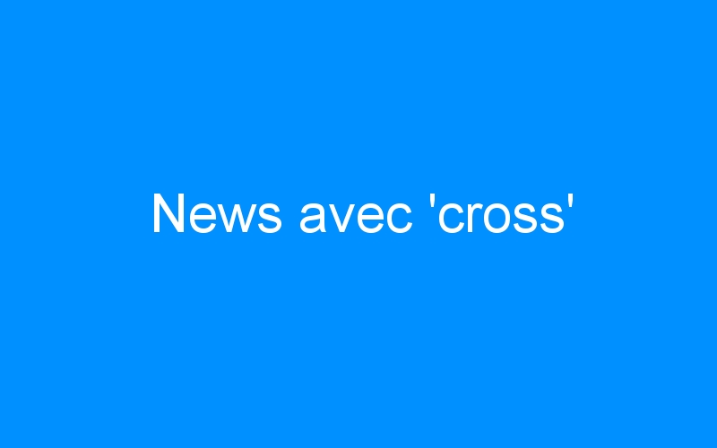 News avec ‘cross’