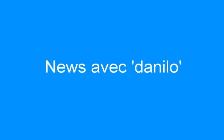 Lire la suite à propos de l’article News avec ‘danilo’