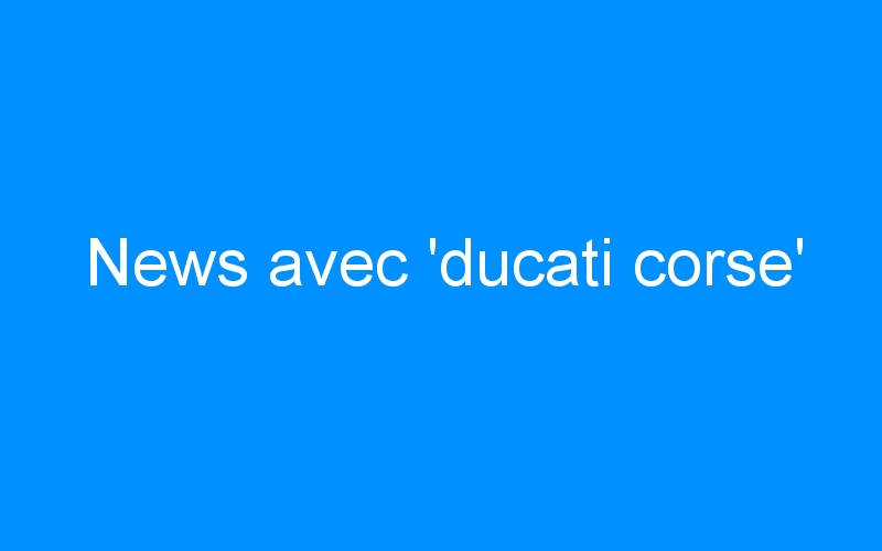 News avec ‘ducati corse’