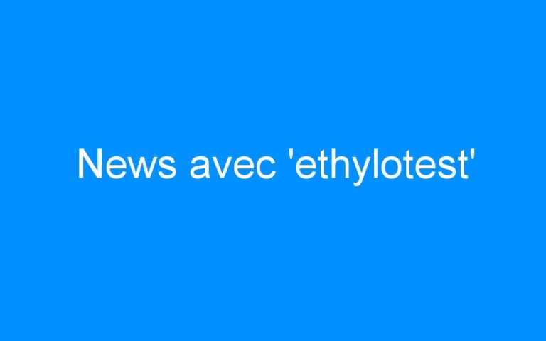 News avec ‘ethylotest’