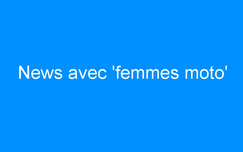 You are currently viewing News avec ‘femmes moto’
