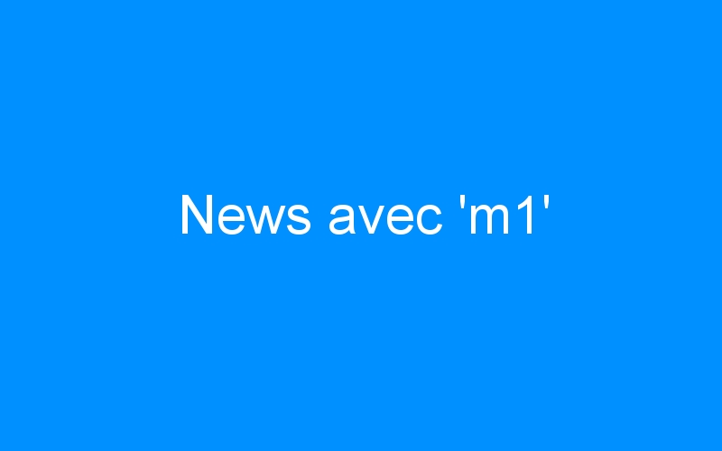 You are currently viewing News avec ‘m1’