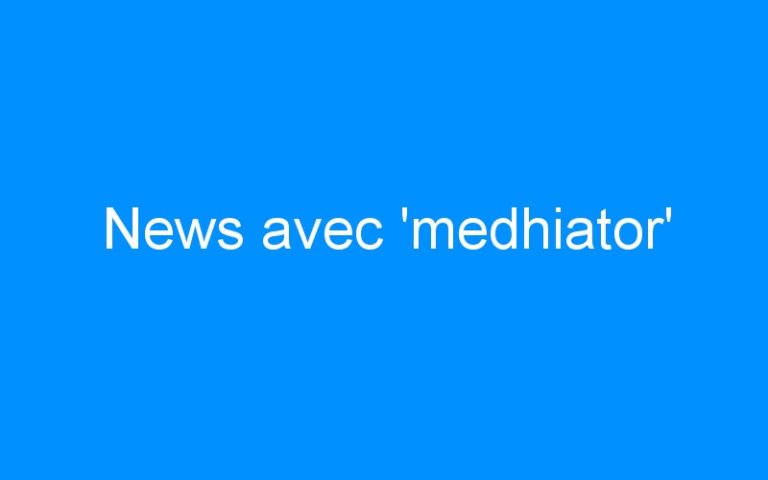 News avec ‘medhiator’