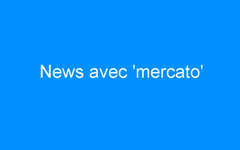 You are currently viewing News avec ‘mercato’