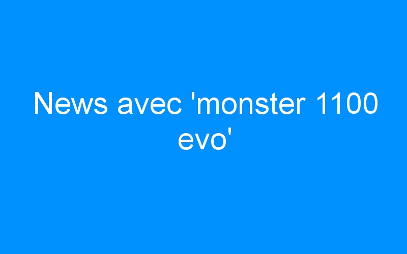 You are currently viewing News avec ‘monster 1100 evo’