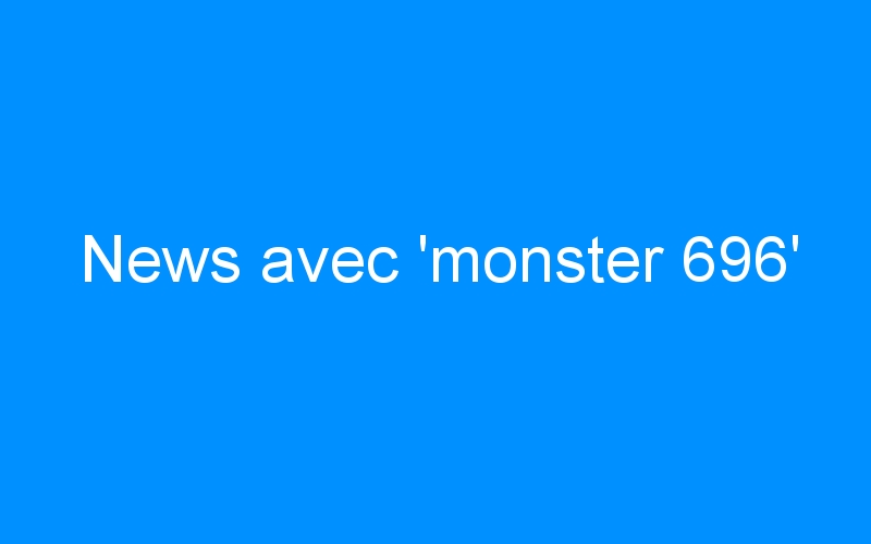 You are currently viewing News avec ‘monster 696’
