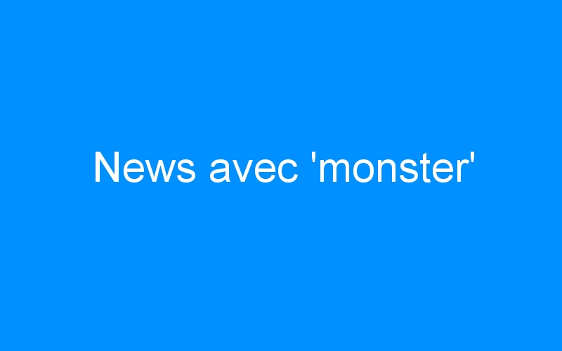 You are currently viewing News avec ‘monster’
