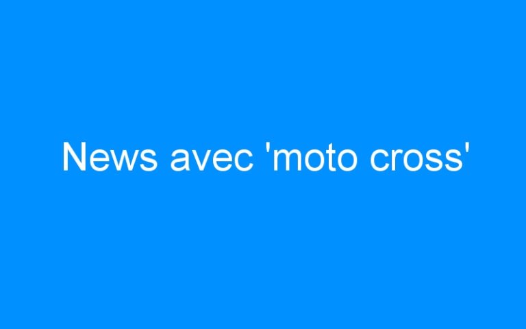 News avec ‘moto cross’