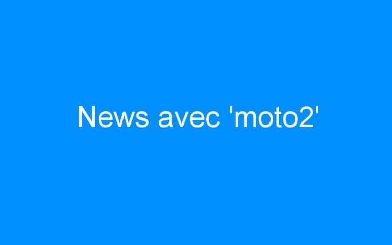 Lire la suite à propos de l’article News avec ‘moto2’