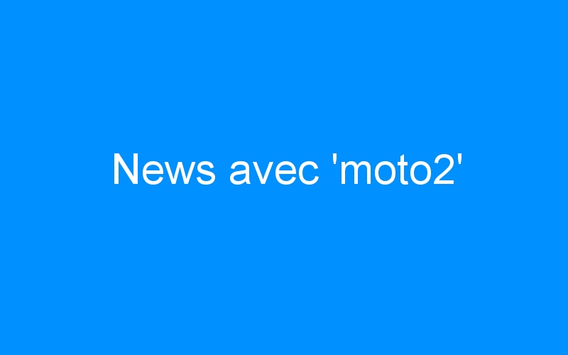 You are currently viewing News avec ‘moto2’