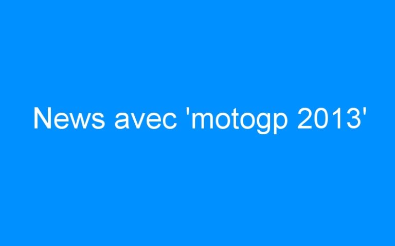 News avec ‘motogp 2013’