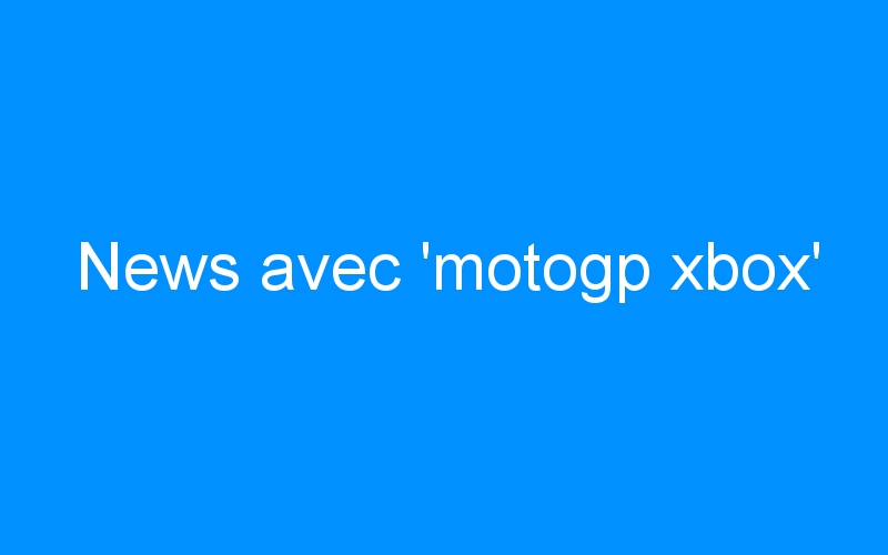 You are currently viewing News avec ‘motogp xbox’