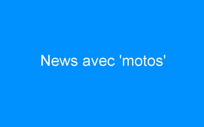 You are currently viewing News avec ‘motos’