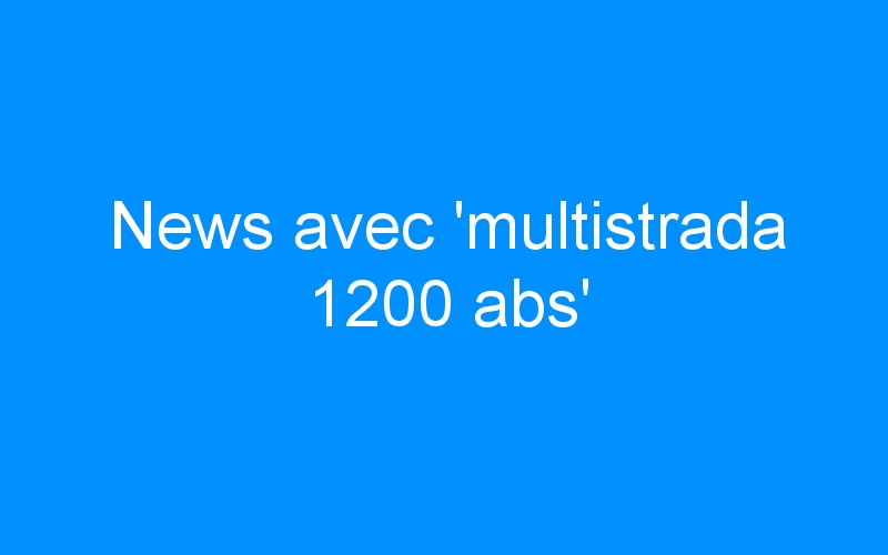 You are currently viewing News avec ‘multistrada 1200 abs’
