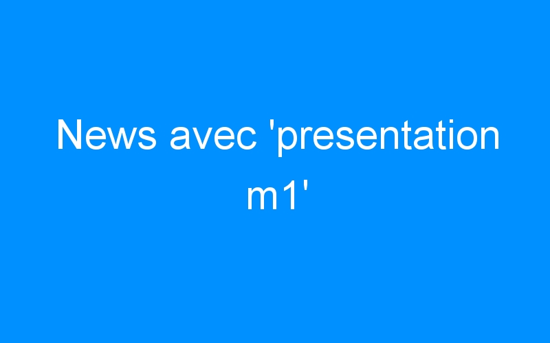 You are currently viewing News avec ‘presentation m1’