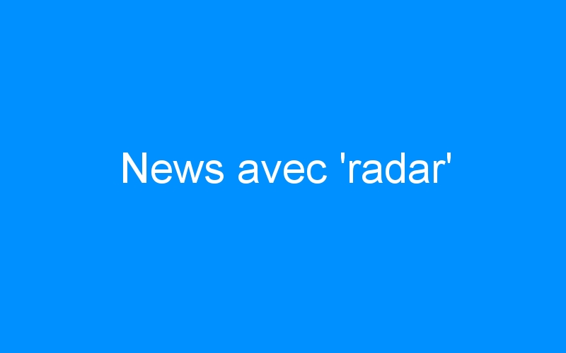 You are currently viewing News avec ‘radar’