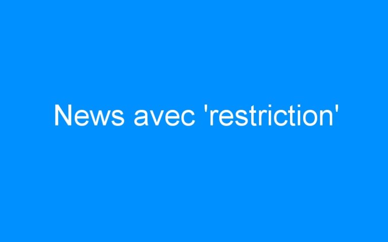 News avec ‘restriction’