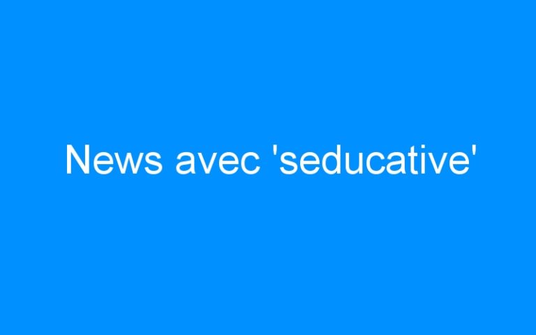 News avec ‘seducative’
