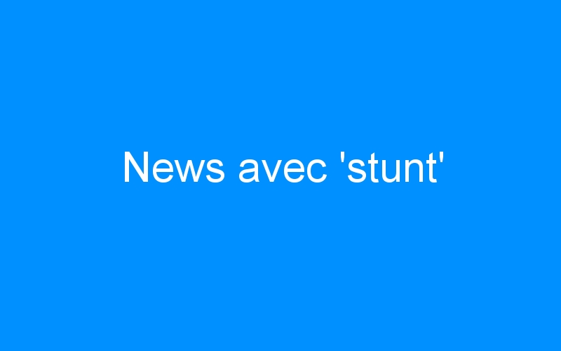 News avec ‘stunt’