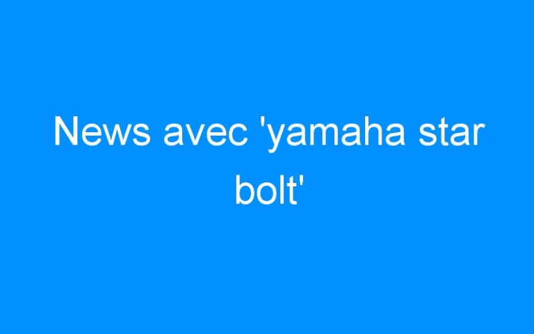 News avec ‘yamaha star bolt’