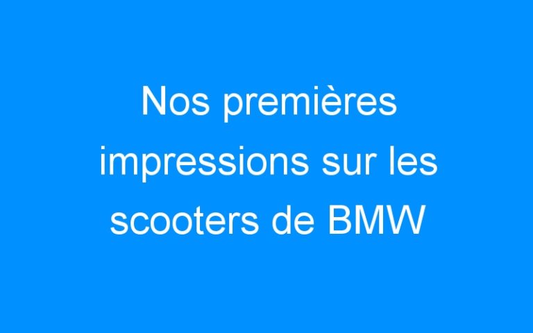 Lire la suite à propos de l’article Nos premières impressions sur les scooters de BMW