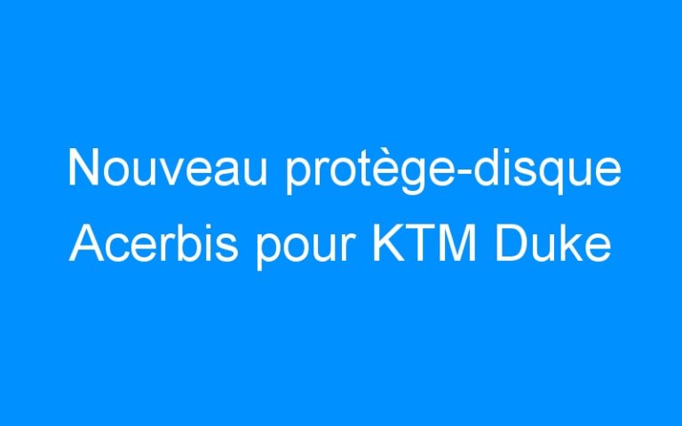 Lire la suite à propos de l’article Nouveau protège-disque Acerbis pour KTM Duke