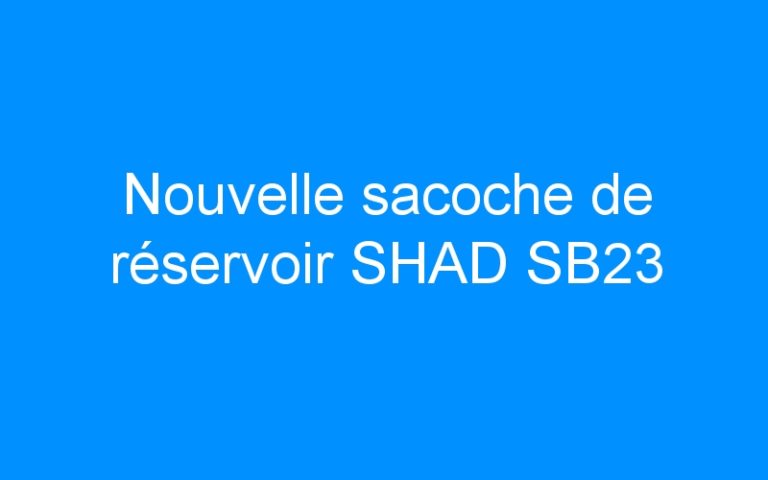 Lire la suite à propos de l’article Nouvelle sacoche de réservoir SHAD SB23