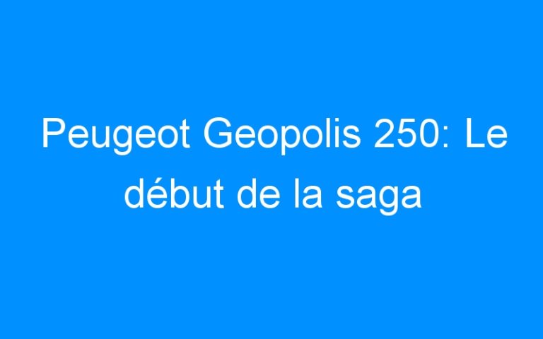 Lire la suite à propos de l’article Peugeot Geopolis 250: Le début de la saga