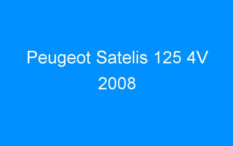 Lire la suite à propos de l’article Peugeot Satelis 125 4V 2008