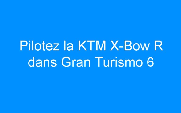 Pilotez la KTM X-Bow R dans Gran Turismo 6