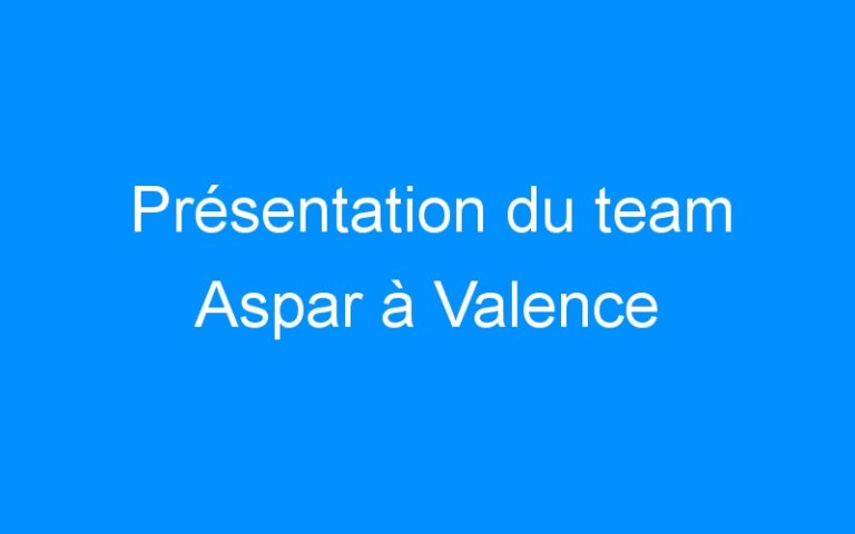 Lire la suite à propos de l’article Présentation du team Aspar à Valence