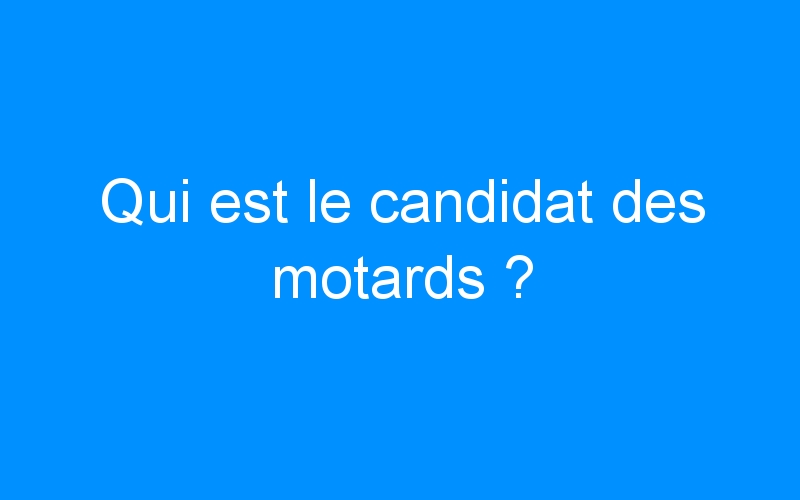 You are currently viewing Qui est le candidat des motards ?