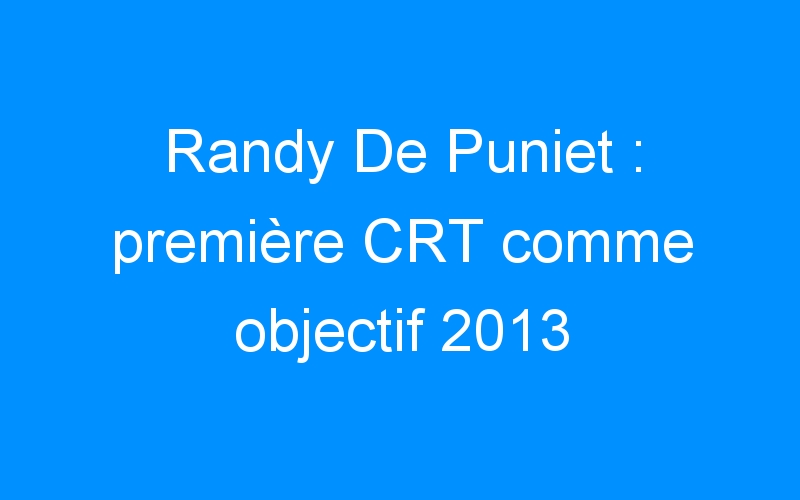 Randy De Puniet : première CRT comme objectif 2013