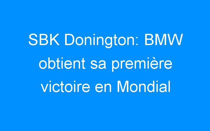 SBK Donington: BMW obtient sa première victoire en Mondial