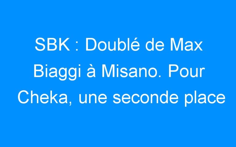 SBK : Doublé de Max Biaggi à Misano. Pour Cheka, une seconde place et une chute.