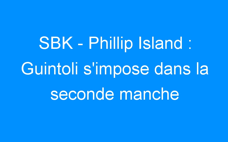 You are currently viewing SBK – Phillip Island : Guintoli s’impose dans la seconde manche