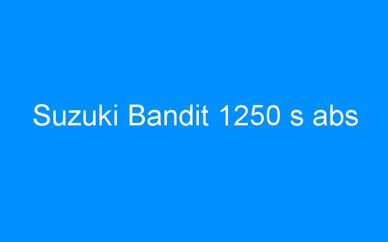 You are currently viewing Suzuki Bandit 1250 s abs
