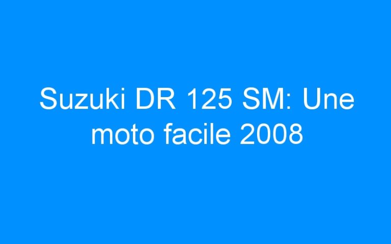 Suzuki DR 125 SM: Une moto facile 2008