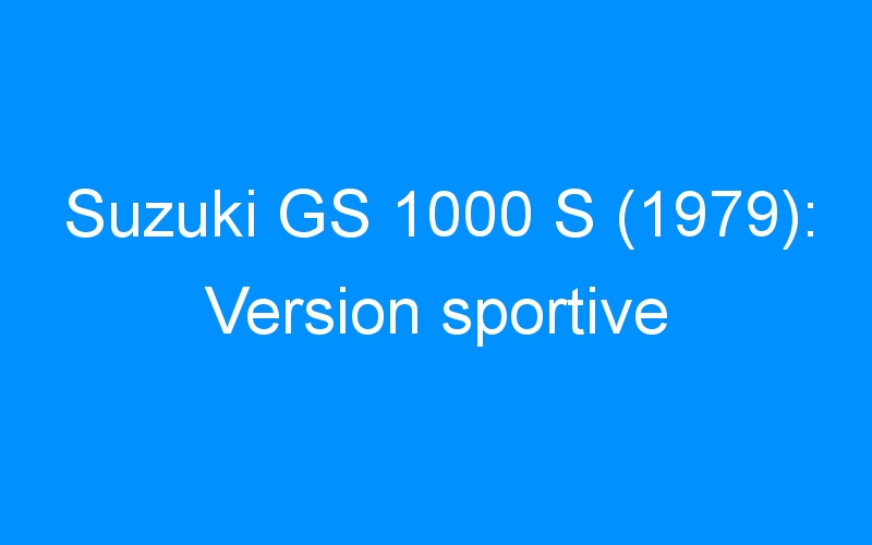 Suzuki GS 1000 S (1979): Version sportive