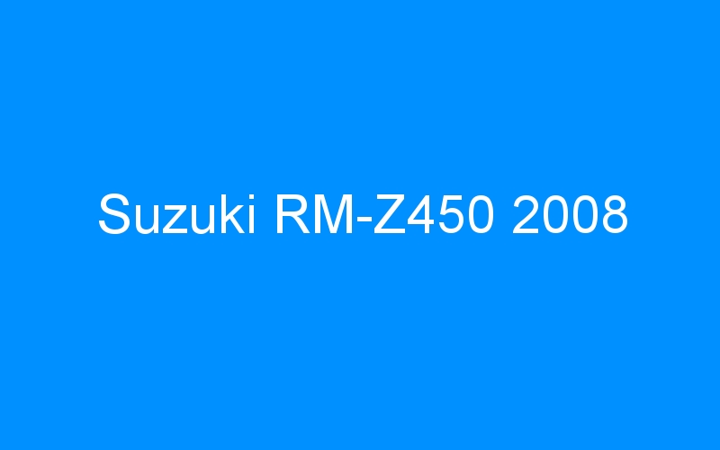 You are currently viewing Suzuki RM-Z450 2008